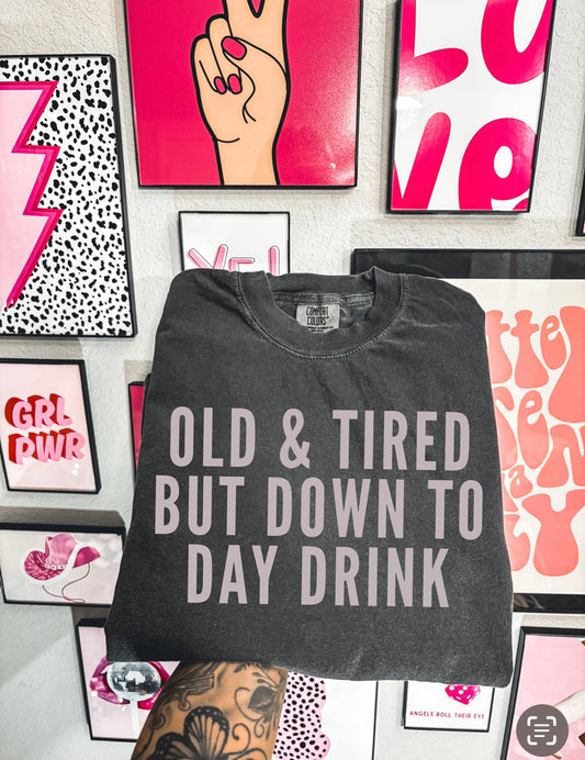 Old & tired but down to day drink